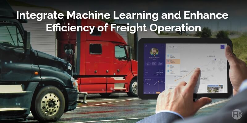 How Machine Learning Improves The Efficiency Of Freight Operations