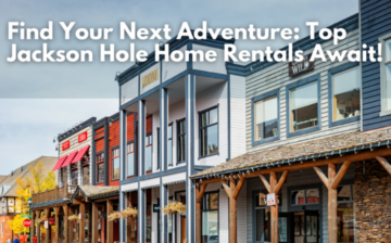 Find Your Next Adventure: Top Jackson Hole Home Rentals Await!